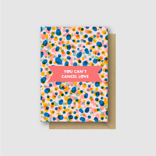You Can’t Cancel Love Greetings Card - Folk Like These